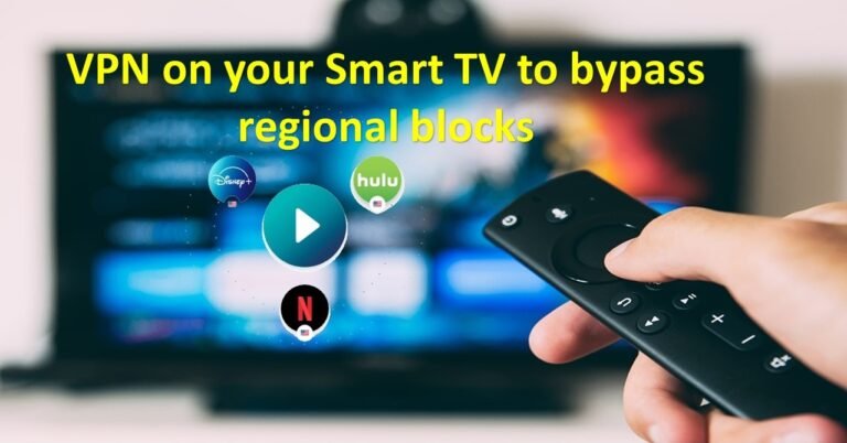 Set up a VPN on your Smart TV to bypass regional blocks